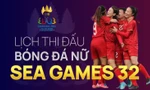 Chi tiết lịch thi đấu tuyển nữ Việt Nam tại SEA Games 32
