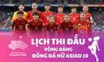 Lịch thi đấu vòng bảng bóng đá nữ Asiad 19 mới nhất
