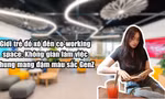 Giới trẻ đổ xô đến co-working space: Không gian làm việc chung dành mang đậm màu sắc GenZ