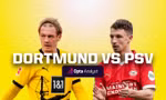 Dortmund và PSV Eindhoven.