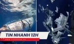 TIN NHANH 12H: Tàu Titan nổ thảm khốc; Quang Hải nhận mức lương 'khủng'