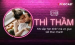 THÌ THẦM: Khi sắp ‘lên đỉnh’ mà vợ giục kết thúc nhanh