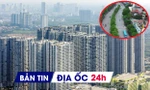 Địa ốc 24H: Chỉ đạo 'nóng' về áp dụng giá đất; chung cư đắt tiền vẫn áp đảo