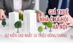 Giá thuê nhà ở xã hội Hà Nội dự kiến cao nhất 14 triệu đồng/tháng