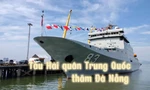 Cận cảnh tàu Hải quân Trung Quốc cập cảng Tiên Sa thăm Đà Nẵng