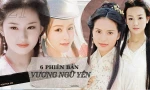 'Soi' nhan sắc 6 nàng Vương Ngữ Yên: Người xứng danh 'thần tiên tỷ tỷ', kẻ bị chê mờ nhạt