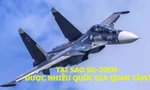 Tại sao Su-30SM được nhiều quốc gia quan tâm?