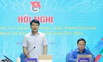 Bí thư thường trực T.Ư Đoàn: Cần đúc rút bài học, mô hình, cách làm thúc đẩy phong trào tình nguyện