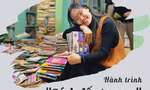 Từ cô gái mê đọc sách đến hành trình xây dựng tủ sách cho em