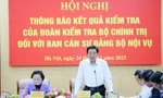 Đoàn kiểm tra của Bộ Chính trị thông báo kết quả kiểm tra công tác cán bộ tại Bộ Nội vụ