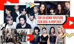 10 kênh YouTube của idol K-Pop "cá kiếm" nhất 2021: Tân binh 1 năm aespa bất ngờ lọt Top!