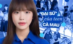 Gặp gỡ "đại sứ" của teen Cà Mau: Tuổi 17 đầy ắp những trải nghiệm tuyệt vời