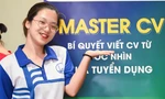 Chuyên gia bật mí bí quyết viết CV chinh phục nhà tuyển dụng cho bạn trẻ