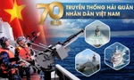 70 năm Hải quân nhân dân Việt Nam: Mũi nhọn uy lực trấn giữ Biển Đông
