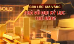 ‘Cơn lốc’ giá vàng phá vỡ mọi kỷ lục thế nào?
