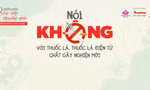Nói không với thuốc lá và chất gây nghiện mới