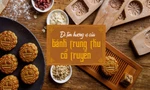 Đi tìm hương vị của bánh trung thu cổ truyền tại làng nghề hơn 100 năm tuổi