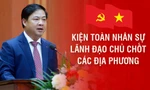 Kiện toàn nhân sự lãnh đạo chủ chốt các địa phương 