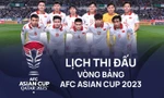 Lịch thi đấu vòng bảng AFC ASIAN CUP 2023