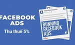 Facebook ra chính sách mới: Thu thêm 5% thuế từ các nhà quảng cáo tại Việt Nam