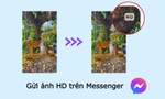Facebook Messenger cập nhật tính năng gửi ảnh chất lượng cao HD, sử dụng thế nào?