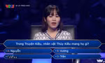 Câu hỏi về Truyện Kiều trong "Ai Là Triệu Phú" khiến người chơi lẫn khán giả lúng túng