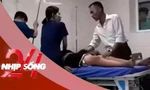 NHỊP SỐNG 24: Bộ Y tế vào cuộc vụ người nhà bệnh nhân gào chửi, đấm đạp y bác sĩ