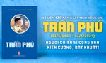 Ra mắt cuốn truyện kí đặc sắc nhân kỉ niệm 120 năm ngày sinh đồng chí Trần Phú