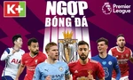 Xem trọn mùa giải Ngoại hạng Anh 2021/2022 với khuyến mại sốc từ K+