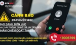 Cảnh báo cuộc gọi mạo danh nhân viên điện lực hoàn tiền điện cho khách hàng