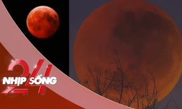 NHỊP SỐNG 24: Trăng máu xuất hiện tối 3-3, điều gì đang xảy ra trên bầu trời?