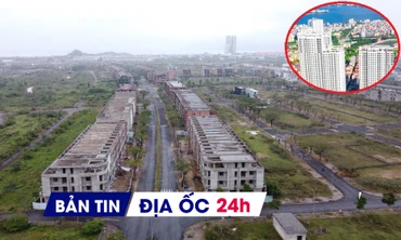 Địa ốc 24H: Xử nghiêm việc tiếp tay tạo giá BĐS 'ảo'; xác định giá đất gỡ vướng dự án gần 4.500 tỷ đồng
