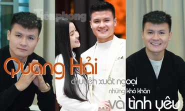 Quang Hải trải lòng về chuyện xuất ngoại, những khó khăn và tình yêu với Chu Thanh Huyền