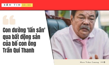 BẢN TIN 11:11 - Bố con ông Thanh sở hữu hàng chục công ty BĐS, nhiều lô đất vàng khắp tỉnh thành