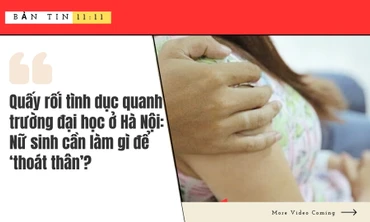 BẢN TIN 11:11 - Nạn nhân kể thủ đoạn tiếp cận và quấy rối tình dục quanh trường đại học ở Hà Nội