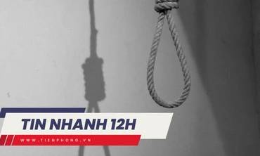 TIN NHANH 12H: Vụ 4 bố con tử vong trong tư thế treo cổ, người vợ bàng hoàng