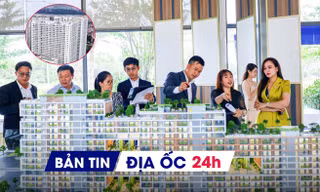 Địa ốc 24H: BĐS ít bị chi phối bởi các 'cú sốc' ngắn hạn; trường hợp được mua NƠXH không phải bốc thăm tại Hà Nội