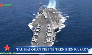 Tàu hải quân tiếp tế trên biển ra sao?