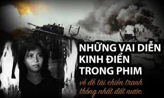 Những nhân vật kinh điển trong phim về đề tài chiến tranh, thống nhất đất nước