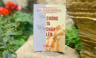 'Nếu chúng ta không cháy lên' chất chứa suy tư của Ma Văn Kháng