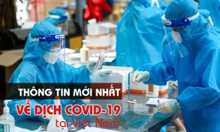 Thông tin mới nhất về diễn biến dịch COVID-19 tại Việt Nam