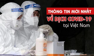 Thông tin mới nhất về diễn biến dịch COVID-19 tại Việt Nam