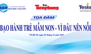 Tọa đàm “Bạo hành trẻ mầm non - Vì đâu nên nỗi!”
