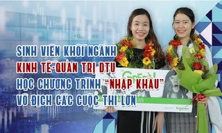 SV Khối ngành Kinh tế-Quản trị DTU học chương trình 'nhập khẩu', vô địch các cuộc thi lớn