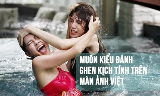 Muôn kiểu đánh ghen 'nảy lửa' trên màn ảnh Việt