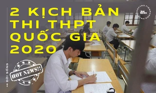 Trạm tin nóng: Bộ GD&ĐT đưa ra 2 kịch bản thi THPT Quốc gia 2020
