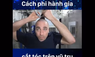 Các phi hành gia cắt tóc trên không gian như thế nào?
