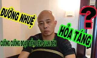 Ai tố giác đại gia Ðường 'Nhuệ' cưỡng đoạt tiền hỏa táng