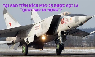 Vì sao tiêm kích MiG-25 được gọi là 'quầy bar di động'? 