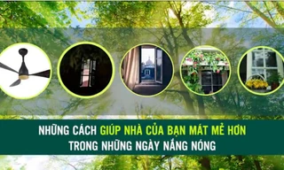 Những cách siêu dễ giúp nhà cửa mát mẻ hơn trong ngày nắng nóng